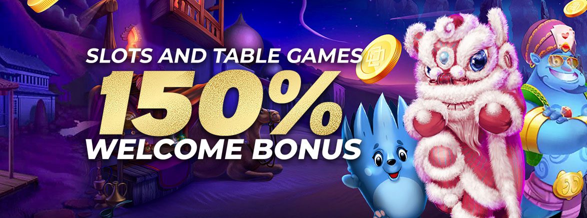 Slots & Table Games 150% Welcome Bonus