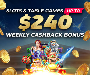 Slots & Table up to $240 Weekly Cashback