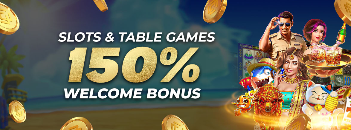 Slots & Table Games 150% Welcome Bonus